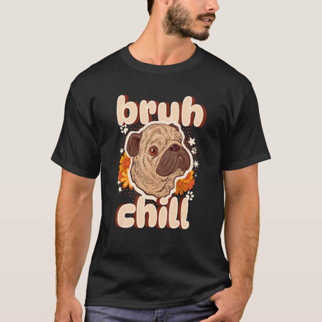Camiseta Bruh Pug Tranquilo    Cita de Adolescente    Pug   (Anverso)