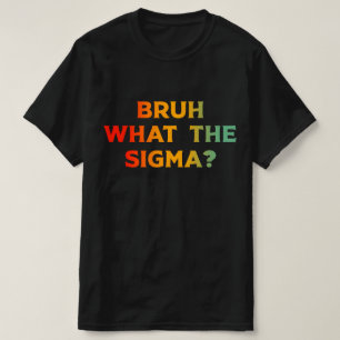 Camiseta Bruh Qué Es Lo Que Sigma Chiste Decir Meme