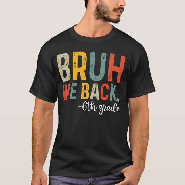 Camiseta Bruh Regresamos Al Primer Día De La Escuela De 6º  (Anverso)
