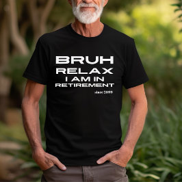 Camiseta Bruh Relax estás en un regalo divertido de jubilac