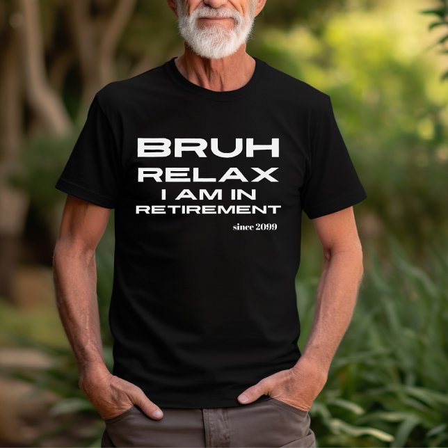Camiseta Bruh Relax estás en un regalo divertido de jubilac (Subido por el creador)