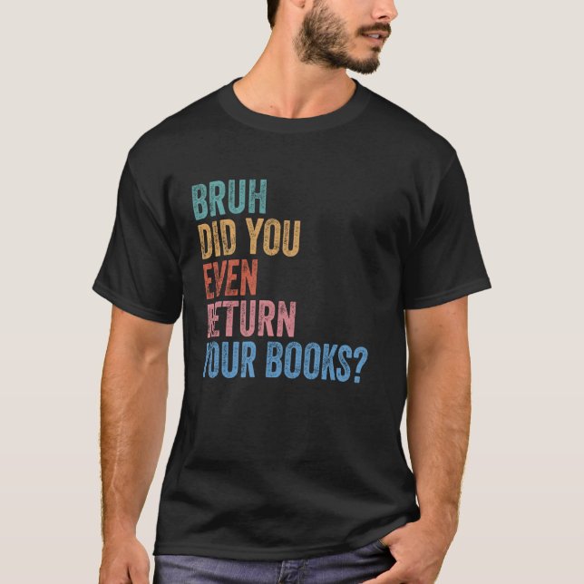Camiseta Bruh Return Your Books - Funny Library Librarian B (Anverso)