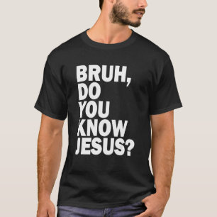 Camiseta Bruh Sabes Que Jesús Comparte Tu Fe