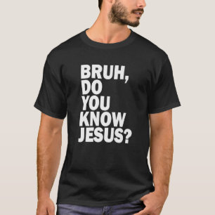 Camiseta Bruh Sabes Que Jesús Comparte Tu Fe