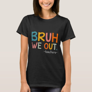 Camiseta Bruh, Sacamos A Los Maestros El Último Día De La E