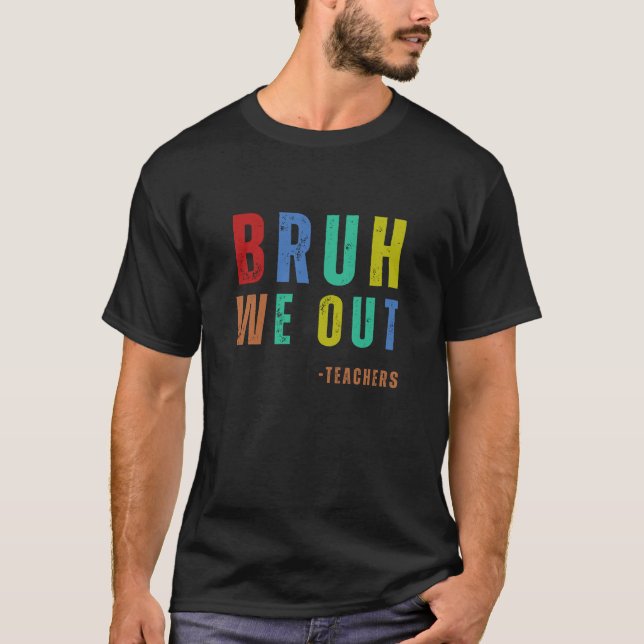 Camiseta Bruh, sacamos a los profesores, feliz último día d (Anverso)