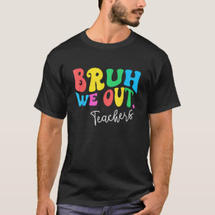 Camiseta Bruh Salimos Del Verano De Los Maestros El Día Pas