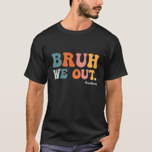 Camiseta Bruh Salimos Del Verano De Los Maestros El Día Pas