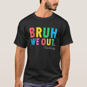 Camiseta Bruh Salimos Del Verano De Los Maestros El Día Pas