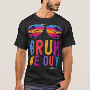Camiseta Bruh Salimos Del Verano De Los Maestros El Día Pas