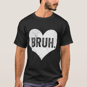 Camiseta Bruh San Valentín Meme Dicho Divertido Saludo Herm