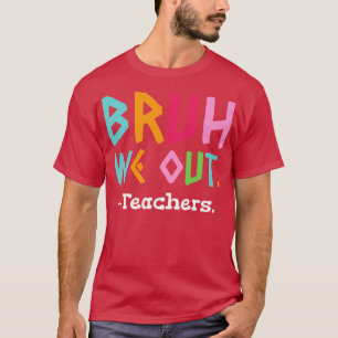Camiseta Bruh, Saquemos A Los Maestros Del Fin De La Escuel