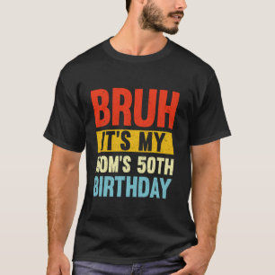 Camiseta Bruh son los regalos de mi mamá de cumpleaños núme