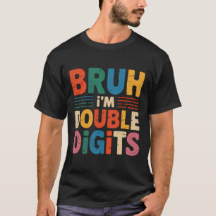 Camiseta Bruh, soy dos dígitos 10 cumpleaños, 10 años B