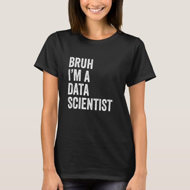 Camiseta Bruh soy un científico de datos divertido Bruh Mem (Anverso)