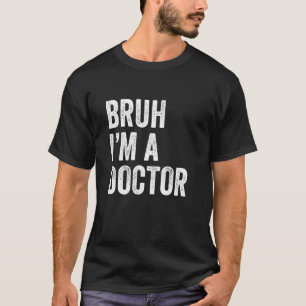 Camiseta Bruh soy un doctor divertido meme de Bruh sarcásti