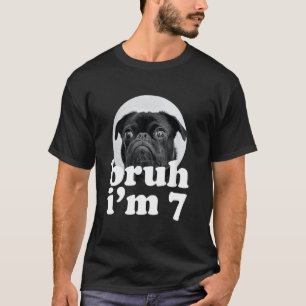 Camiseta Bruh soy un perro pug de 7 años Cumpleaños de 7 añ