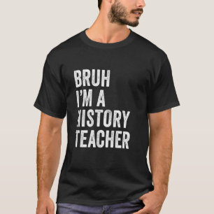 Camiseta Bruh soy un profesor de historia divertido Bruh Me