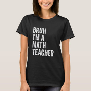 Camiseta Bruh soy un profesor de matemáticas divertido Bruh