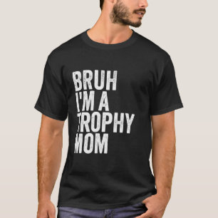 Camiseta Bruh, soy un trofeo, mamá, una pareja linda, diseñ