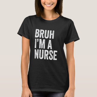 Camiseta Bruh soy una enfermera divertida estudiante de enf