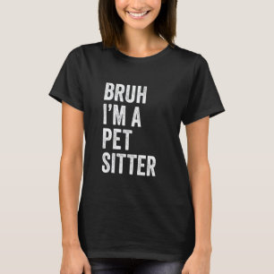 Camiseta Bruh soy una niñera de mascotas divertido Bruh Mem
