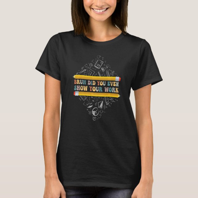 Camiseta Bruh Te Mostró Tu Enseñanza De Matemáticas De La E (Anverso)