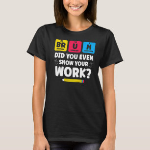 Camiseta Bruh Te Mostró Tu Trabajo Científico Química