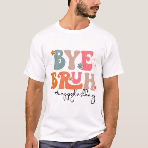 Camiseta Bruh Teacher Feliz El Último Día Del Colegio De Ma