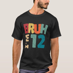 Camiseta Bruh, tengo 12 años, regalos, Chicas, es mi duodéc