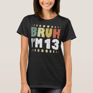 Camiseta Bruh, tengo 13 años, Chica de la fiesta de cumplea