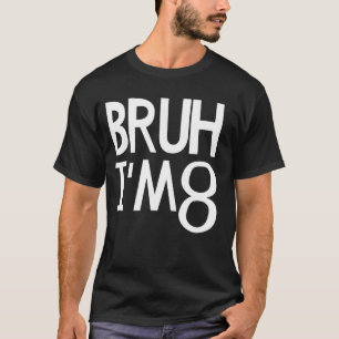 Camiseta Bruh, tengo 8 años, es mi octavo cumpleaños, ocho 