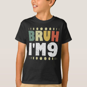 Camiseta Bruh, tengo 9 años, Chicas divertidos chicos