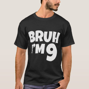 Camiseta Bruh Tengo 9 Años Regalos Noveno Nacimiento Nine F