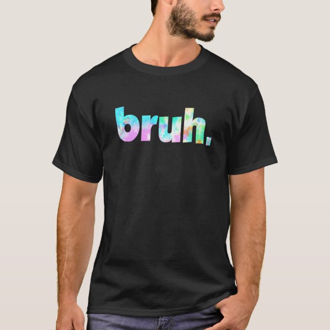 Camiseta Bruh Tie Dye Brah Bro Tío Saludo La Jerga Funny Me (Anverso)