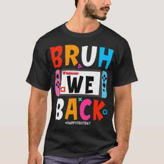 Camiseta Bruh Volvemos Al Colegio Feliz Primer Día Juego De