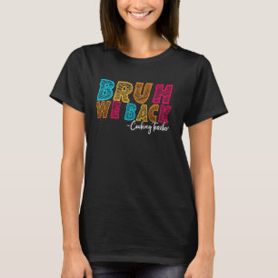 Camiseta Bruh Volvemos Cocinando Profesor Primer Día de Esc