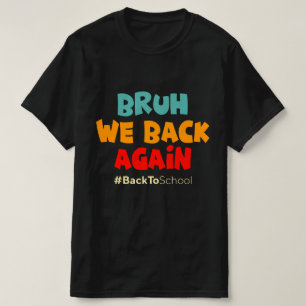 Camiseta Bruh Volvemos De Nuevo De Regreso A La Escuela