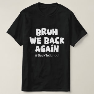 Camiseta Bruh Volvemos De Nuevo De Regreso A La Escuela
