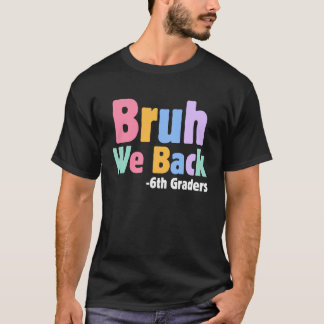 Camiseta Bruh Volvemos Estudiantes de 6to Grado Sexto Grado