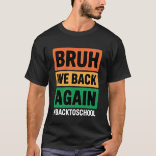 Camiseta Bruh Volvemos Otra Vez De Vuelta Al Colegio Bruh V