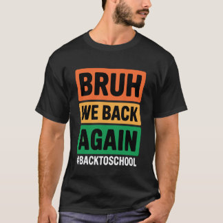 Camiseta Bruh Volvemos Otra Vez De Vuelta Al Colegio Bruh V