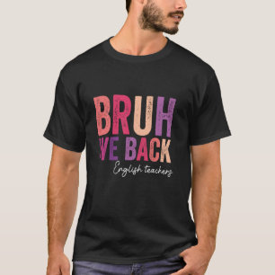 Camiseta Bruh Volvemos Profesores De Inglés Fin De Verano P