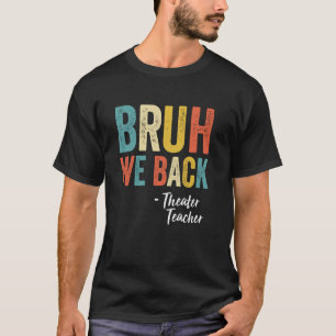 Camiseta Bruh Volvemos Teatro Profesor Vintage Divertido De