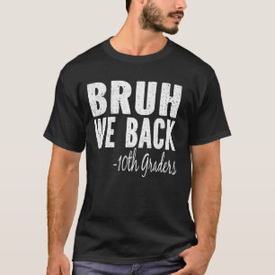 Camiseta Bruh We Back 10th graders en 1er día de décimo gra