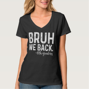 Camiseta Bruh We Back 6º Graders 1º Día del Sexto Grado