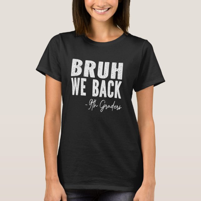 Camiseta Bruh We Back 9º Graders First Day of 9º Grado (Anverso)
