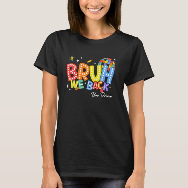 Camiseta Bruh We Back Bus Driver Back 2 School 2024 (Anverso)