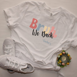 Camiseta Bruh We Back, De Vuelta Al Profesor De La Escuela 