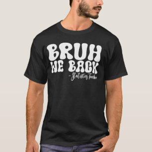Camiseta Bruh We Back El Primer Día del Colegio de Profesor